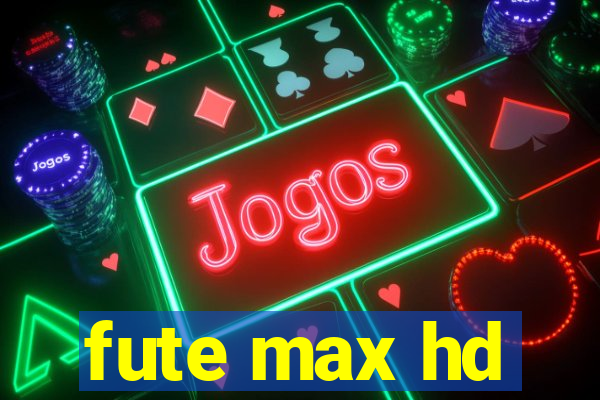 fute max hd